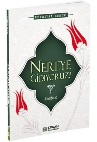 Nereye Gidiyoruz? - Adem Saraç
