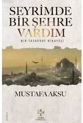 Seyrimde Bir Şehre Vardım; Bir Tasavvuf Hikayesi