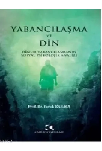 Yabancılaşma ve Din; Dinsel Yabancılaşmanın Sosyal Psikolojik Analizi