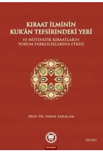 Kıraat İlminin Kuran Tefsirindeki Yeri ve Mütevatir Kıraatların Yorum Farklılıklarına Etkisi