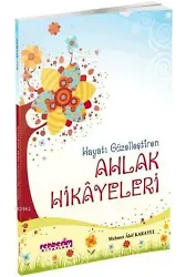 Hayatı Güzelleştiren Ahlak Hikayeleri - 1 - Mehmet Akif Karayel