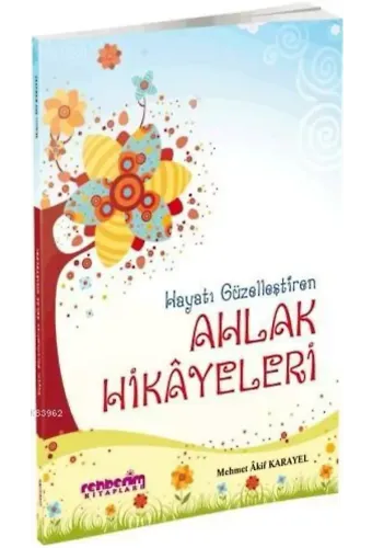 Hayatı Güzelleştiren Ahlak Hikayeleri - 1 - Mehmet Akif Karayel