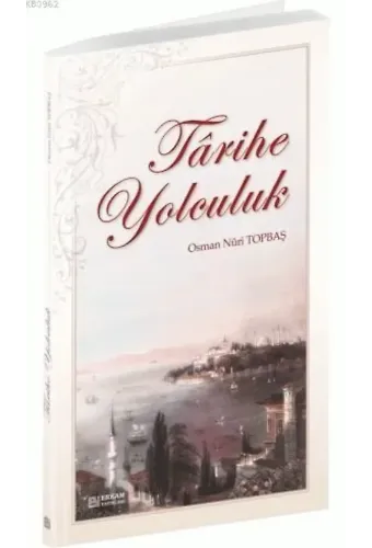 Tarihe Yolculuk - Osman Nuri Topbaş