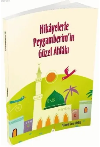 Hikayelerle Peygamberim'in Güzel Ahlakı - Mahmut Sami Kanbaş