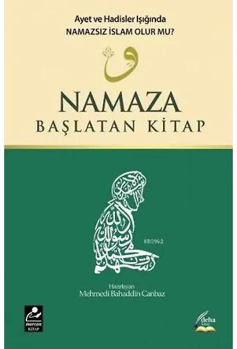 Namaza Başlatan Kitap; Ayet ve Hadisler Işığında Namazsız İslam Olur mu?