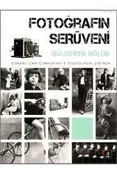 Fotoğrafın Serüveni; Osmanlı'dan Cumhuriyet'e Stüdyoların Işığında