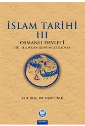 İslam Tarihi - III; Osmanlı Devleti (III. Selim'den Günümüze Kadar)