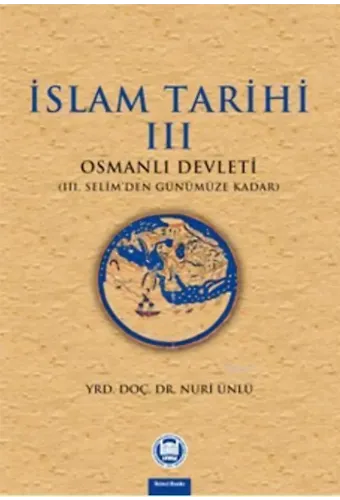 İslam Tarihi - III; Osmanlı Devleti (III. Selim'den Günümüze Kadar)