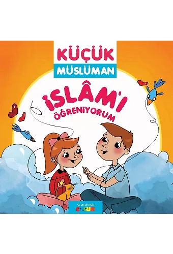 İslamı Öğreniyorum - Küçük Müslüman | Sadık Abdurrahman Nur