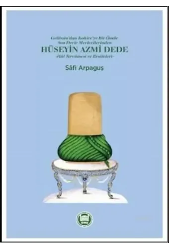 Hüseyin Azmi Dede; Hal Tercümesi ve Risâleleri