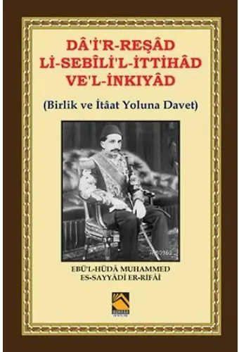 Birlik ve İtâat Yoluna Davet; Dâ'i'r-Reşâd li-Sebîlî'l-İttihâd ve'l İnkıyâd