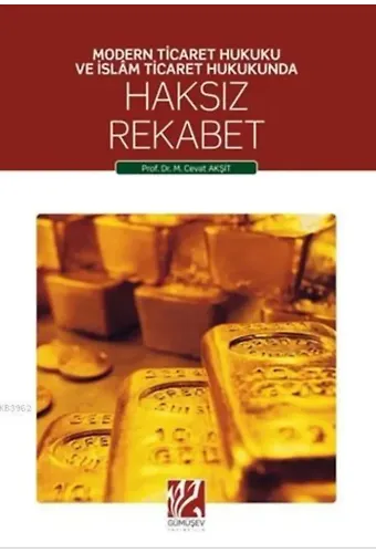 Haksız Rekabet; Modern Ticaret Hukuku ve İslâm Ticaret Hukunda