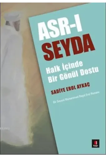 Asr-ı Seyda; Halk İçinde Bir Gönül Dostu