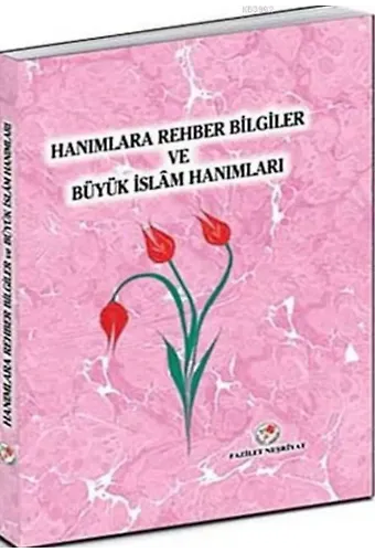 Hanımlara Rehber Bilgiler ve Büyük İslam Hanımları