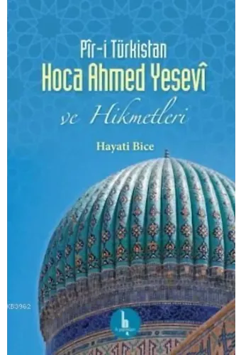 Pîr-i Türkistan Hoca Ahmed Yesevî ve Hikmetleri