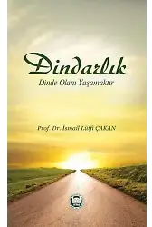 Dindarlık Dinde Olanı Yaşamaktır