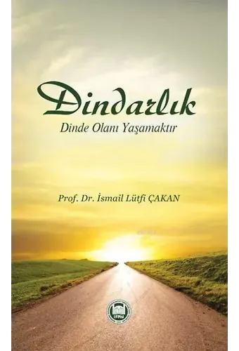 Dindarlık Dinde Olanı Yaşamaktır