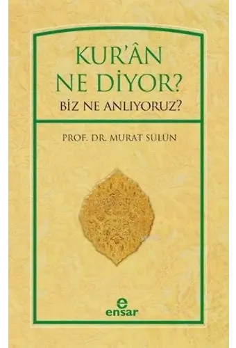 Kur'ân Ne Diyor?; Biz Ne Anlıyoruz?