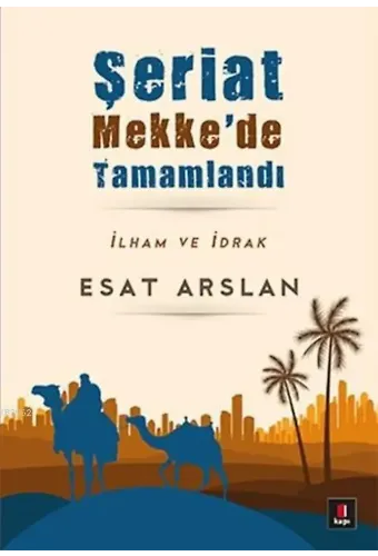 Şeriat Mekke'de Tamamlandı; İlham ve İdrak