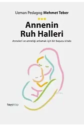 Annenin Ruh Halleri; Anneleri ve Anneliği Anlamak İçin Bir Başucu Kitabı