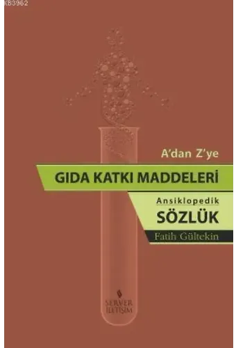 A'dan Z'ye Gıda Katkı Maddeleri (Ansiklopedik Sözlük)