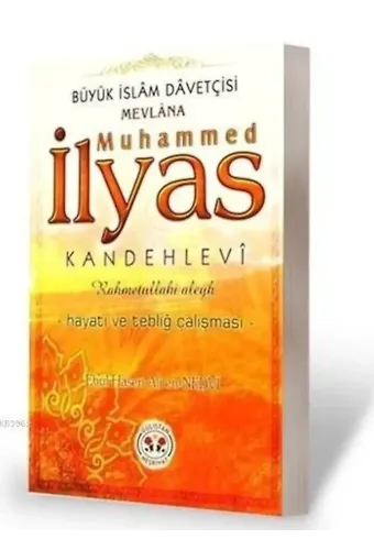 Muhammed İlyâs Kandehlevi (rh)'in Hayatı ve Tebliğ Çalışması