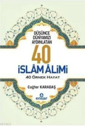Düşünce Dünyamızı Aydınlatan 40 İslam Alimi 40 Örnek Hayat