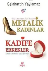 Metalik Kadınlar Kadife Erkekler; Dişi Kadından Dişli Kadına Erkek Adamdan İdeal Erkeğe