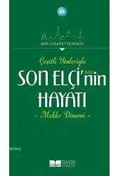 Son Elçi'nin (sas) Hayatı; Çeşitli Yönleriyle Mekke Dönemi