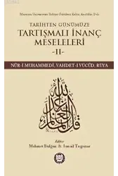 Tarihten Günümüze Tartışmalı İnanç Meseleleri II; (Nûr-I Muhammedî, Vahdet-I Vücûd, Rüya)
