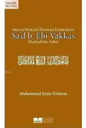 Arslan Pençesi Hamaset Kahramanı Sa'd B. Ebi Vakkas (r.a.)