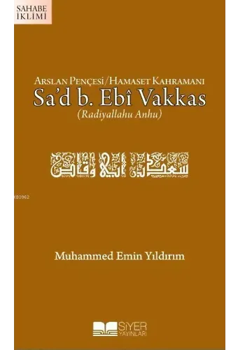 Arslan Pençesi Hamaset Kahramanı Sa'd B. Ebi Vakkas (r.a.)