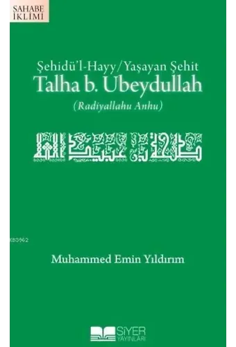 Talha B.Ubeydullah; Şehidü'l Hayy/Yaşayan Şehit