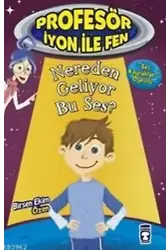 Profesör İyon İle Fen; Nereden Geliyor Bu Ses ?