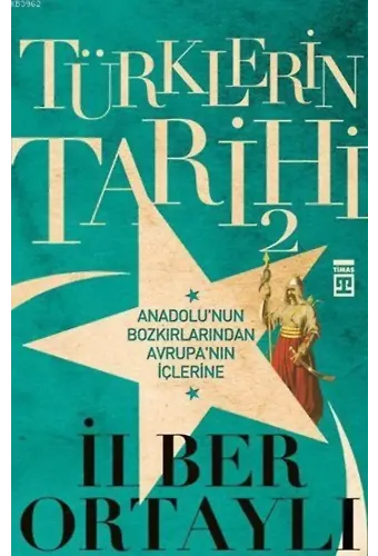 Türklerin Tarihi 2; Anadolu'nun Bozkırlarından Avrupa'nın İçlerine