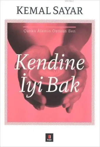 Kendine İyi Bak; Çünkü Âlemin Özüsün Sen