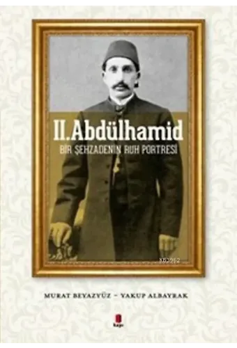 II. Abdülhamid; Bir Şehzadenin Ruh Portresi