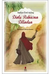 Dinle Rabia'nın Dilinden; Bir Rabiatü'l Adeviyye Romanı
