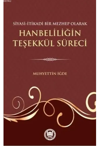 Siyasi-Itikadi Bir Mezhep Olarak Hanbeliliğin Teşekkül Süreci