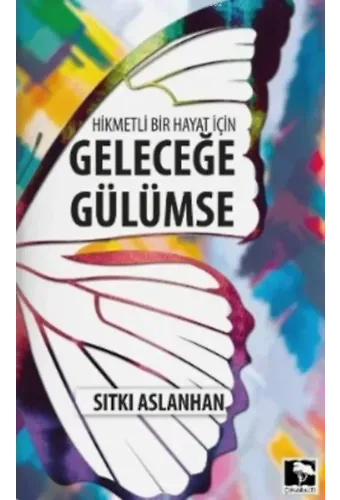 Hikmetli Bir Hayat için Geleceğe Gülümse