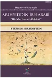 Hayatı ve Fikriyatıyla Muhyiddin İbn Arabi; Bir Merhamer Abidesi