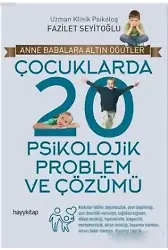 Çocuklarda 20 Psikolojik Problem ve Çözümü; Anne Babalara Altın Öğütler