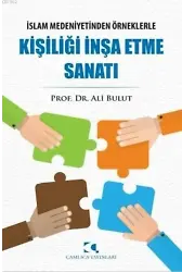 Kişiliği İnşa Etme Sanatı; İslam Medeniyetinden Örneklerle