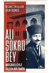 Ali Şükrü Bey; Mücadeleyle Geçen Bir Ömür