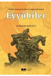 Eyyubiler; Haçlılar Karşısında İslam'ın Sağlam Bir Kalesi