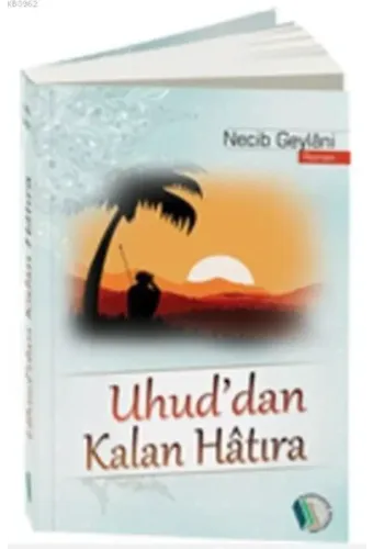 Uhud'dan Kalan Hatıra - Necib Geylâni