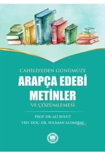 Cahiliyeden Günümüze Arapça Edebi Metinler ve Çözümlemesi