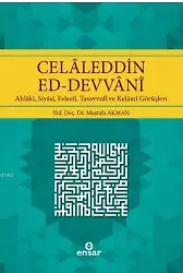 Celaleddin Ed-Devvani; Ahlaki, Siyasi, Felsefi, Tasavvufi ve Kelami Görüşleri