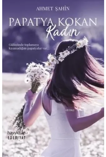 Papatya Kokan Kadın; Gülüşünde Toplamaya Kıyamadığım Papatyalar Var