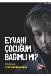 Eyvah! Çocuğum Bağımlı mı?